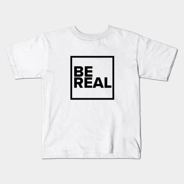 BE REAL Kids T-Shirt by Litho